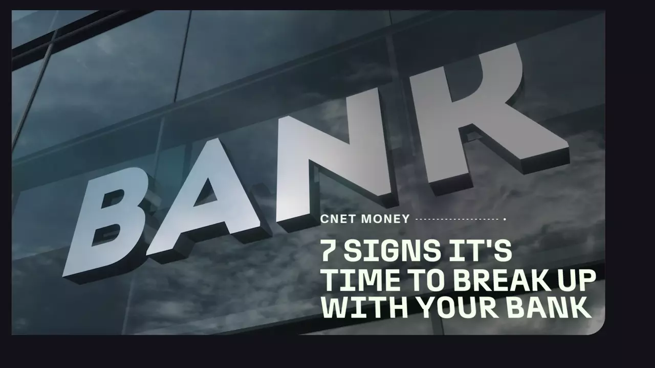 7 Reasons to Break Up With Your Bank | CNET Money Tips